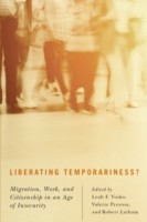 Liberating Temporariness: Migration, Work, and Citizenship in an Age of Insecurity