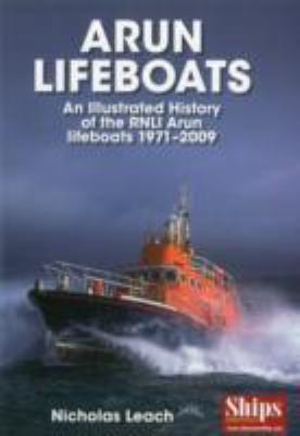 Arun Lifeboats: An Illustrated History Of The Rnli Arun Class Lifeboats 1971-2009