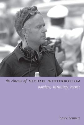 The Cinema Of Michael Winterbottom: Borders, Intimacy, Terror