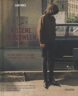 A Scene In Between: Tripping Through the Fashions of UK Indie Music 1980-1988