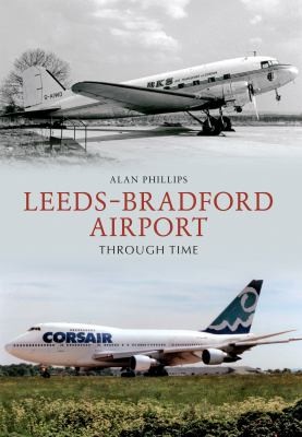 Leeds Bradford Airport Through Time Alan Phillips