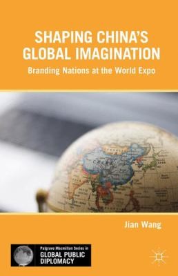 Shaping China's Global Imagination: Branding Nations at the World Expo