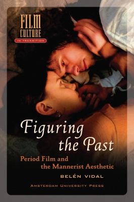 Figuring The Past Period Film And The Mannerist Aesthetic