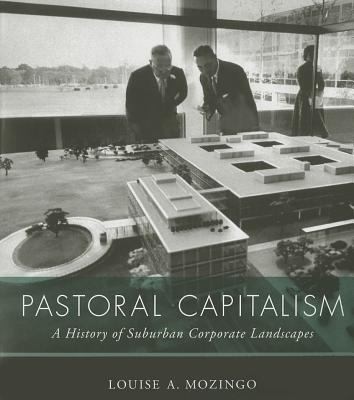 Pastoral Capitalism: A History of Suburban Corporate Landscapes