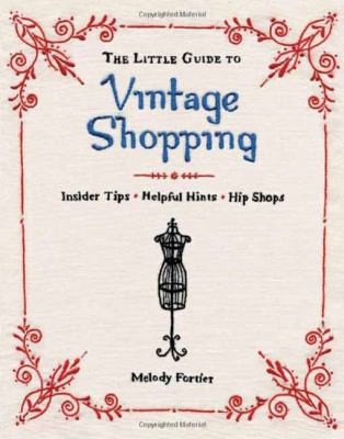 Vintage Shopping: Insider Tips, Helpful Hints, Chic Shops