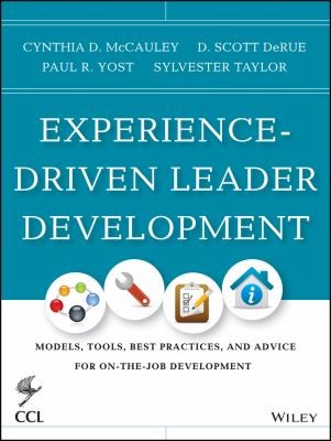 Experiencedriven Leader Development: Models, Tools, Best Practices, and Advice for On-the-Job Development