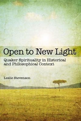 Open To New Light Quaker Spirituality In Historical And Philosophical Context