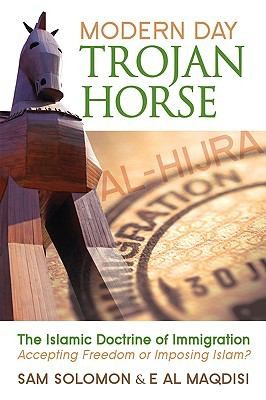 Modern Day Trojan Horse Alhijra The Islamic Doctrine Of Immigration Accepting Freedom Or Imposing Islam