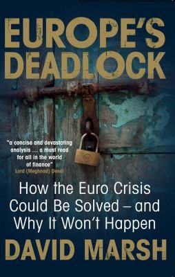 Europe's Deadlock: How the Euro Crisis Could Be Solved and Why It Won't Happen