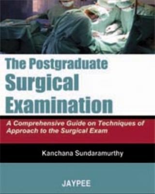 The Postgraduate Surgical Examination: A Comprehensive Guide on Techniques of Approach to the Surgical Exam