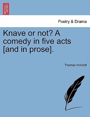 Knave or Not: A Comedy in Five Acts and in Prose
