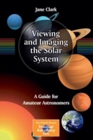 Viewing and Imaging the Solar System: A Complete Guide for Amateur Astronomers