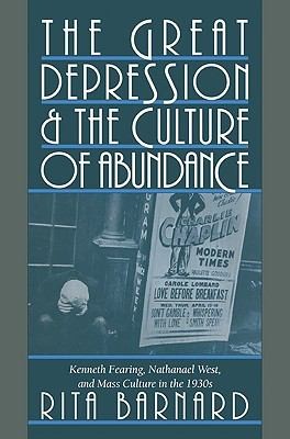 The Great Depression And The Culture Of Abundance Kenneth Fearing Nathanael West And Mass Culture In The 1930s
