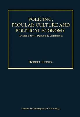 Policing Popular Culture And Political Economy Towards A Social Democratic Criminology