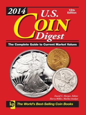 2014 US Coin Digest: The Complete Guide to Current Market Values
