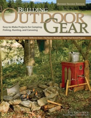 Building Outdoor Gear: Easy-to-Make Projects for Camping, Fishing, Hunting, and Canoeing