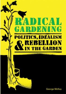 Radical Gardening Politics Idealism Rebellion In The Garden