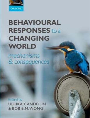 Behavioural Responses To A Changing World Mechanisms And Consequences