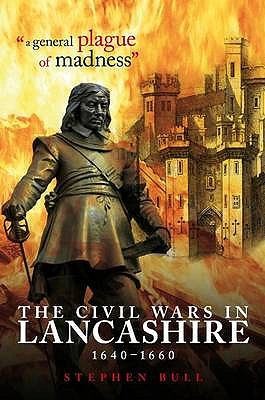A General Plague of Madness: The Civil Wars in Lancashire 1640-1660