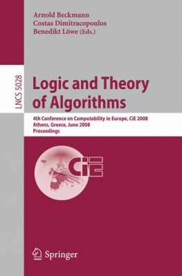 Logic and Theory of Algorithms: 4th Conference on Computability in Europe, CiE 2008, Athens, Greece, June 15-20, 2008, Proceedings