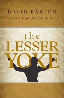 The Lesser Yoke: Lessons in Walking with Jesus