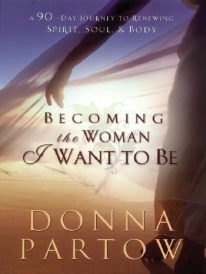 Becoming The Woman I Want To Be A 90day Journey To Renewing Spirit Soul Body