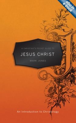 A Christian's Pocket Guide to Jesus Christ: An Introduction to Christology