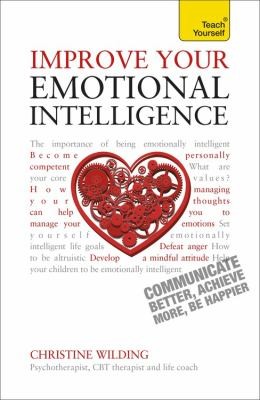 Teach Yourself: Improve Your Emotional Intelligence, Communicate Better, Achieve More, Be Happier