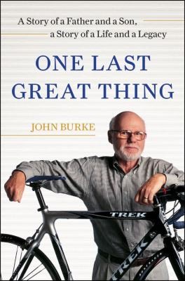 One Last Great Thing: A Story of a Father and a Son, A Story of a Life and a Legacy