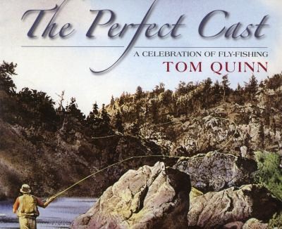 The Perfect Cast: A Celebration of Flyfishing