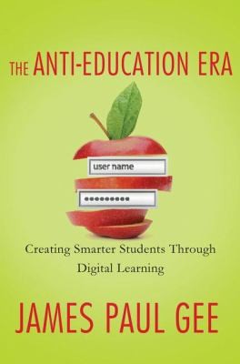 The Antieducation Era: Creating Smarter Students Through Digital Learning