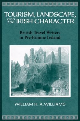Tourism Landscape And The Irish Character: British Travel Writers In Prefamine Ireland