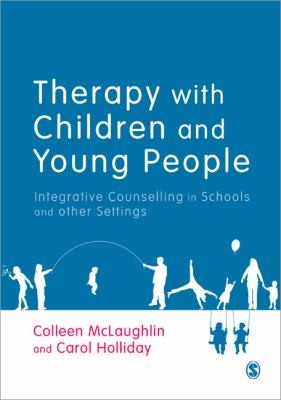 Therapy With Children And Young People: Integrative Counselling In Schools And Other Settings