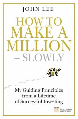 How To Make A Millionslowly My Guiding Principles From A Lifetime Of Successful Investing