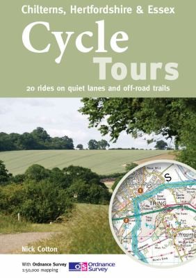 Cycle Tours: Chilterns, Hertfordshire, Essex: 20 Rides on Quiet Lanes and Offroad Trails