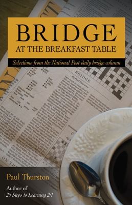 Bridge at the Breakfast Table: Selections from the National Post Daily Bridge Column