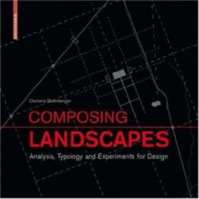 Composing Landscapes: Analysis, Typology, and Experiments for Design