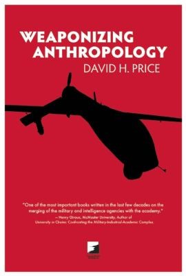 Weaponizing Anthropology Social Science In Service Of The Militarized State
