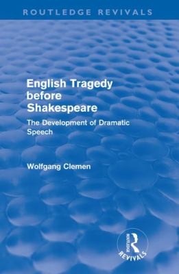 English Tragedy Before Shakespeare: The Development of Dramatic Speech