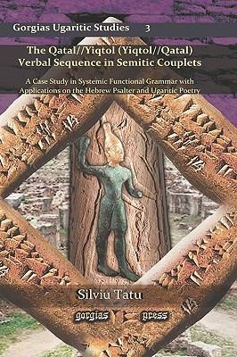 The Qatalyiqtol Yiqtolqatal Verbal Sequence In Semitic Couplets A Case Study In Systemic Functional Grammar With Applications On The Hebrew Psalter And Ugaritic Poetry