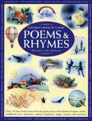 Children's Book of Classic Poems and Rhymes: Over 135 Bestloved Verses from the Great Poets on the Themes of Nature, Travel, Childhood, Love, Adventure, Sadness, Happiness, Magic, Mystery and Nonsense