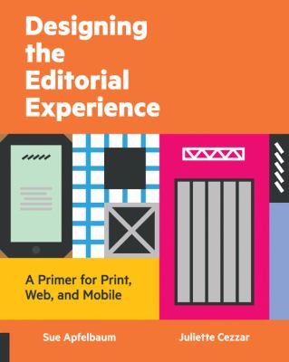 Designing The Editorial Experience: A Primer For Print, Web And Mobile