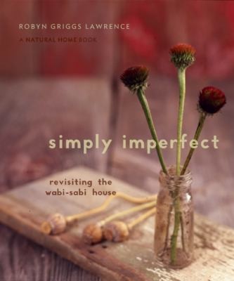 Simply Imperfect: Revisiting The Wabi-Sabi House