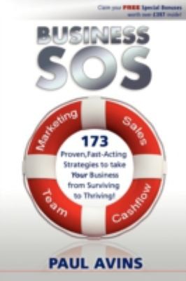 Business SOS: 173 Proven Fast-Acting Strategies to Take Your Business From Surviving to Thriving