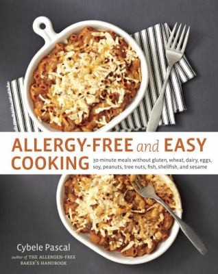 Allergyfree And Easy Cooking 30minute Meals Without Gluten Wheat Dairy Eggs Soy Peanuts Tree Nuts Fish Shellfish And Sesame