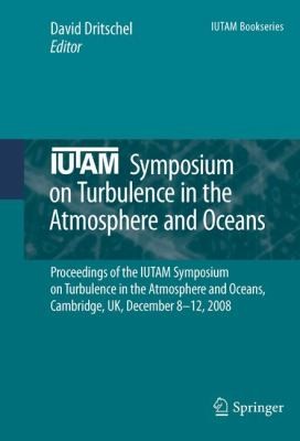 IUTAM Symposium on Turbulence in the Atmosphere and Oceans: Proceedings of the IUTAM Symposium on Turbulence in the Atmosphere and Oceans, Cambridge, UK, December 8-12, 2008