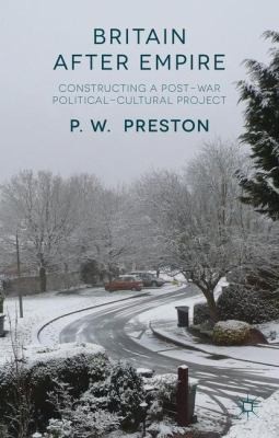 Britain After Empire: Constructing a Postwar Political-Cultural Project