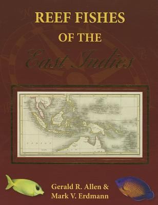 Reef Fishes of the East Indies: Andaman Sea, Myanmar, Thailand, Indonesia, Christmas Island, Singapore, Malaysia, Brunei, Philippines, Papua New Guinea, Solomon Islands