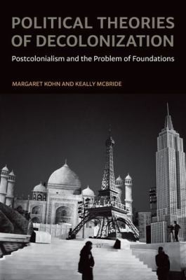 Political Theories Of Decolonization Postcolonialism And The Problem Of Foundations