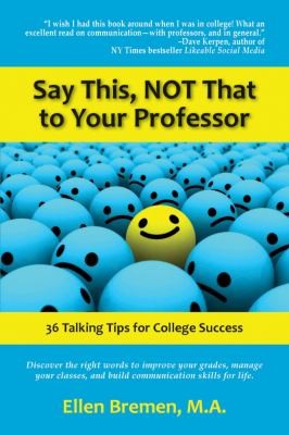 Say This Not That to Your Professor: 36 Talking Tips for College Success